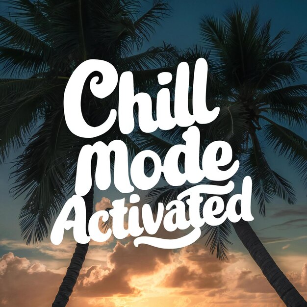 A quote describing an action to activate your chill mode